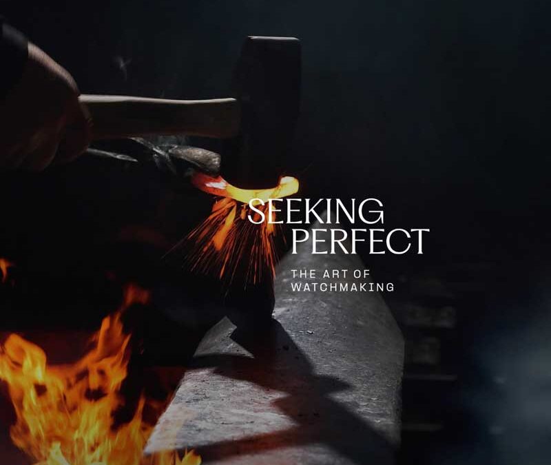 SEEKING PERFECT – The art of watchmaking