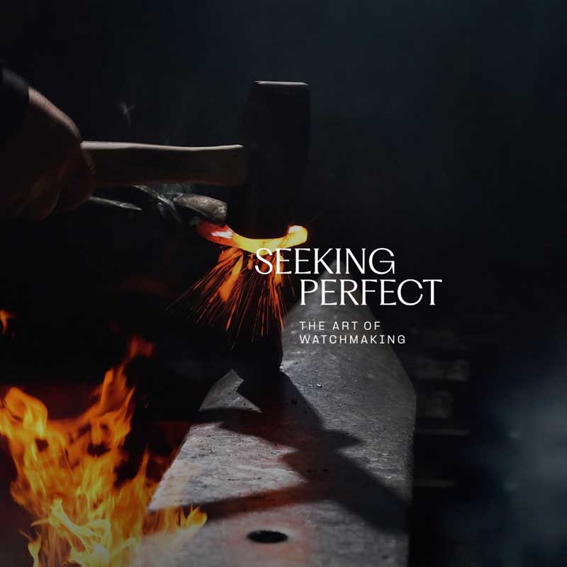 SEEKING PERFECT – The art of watchmaking